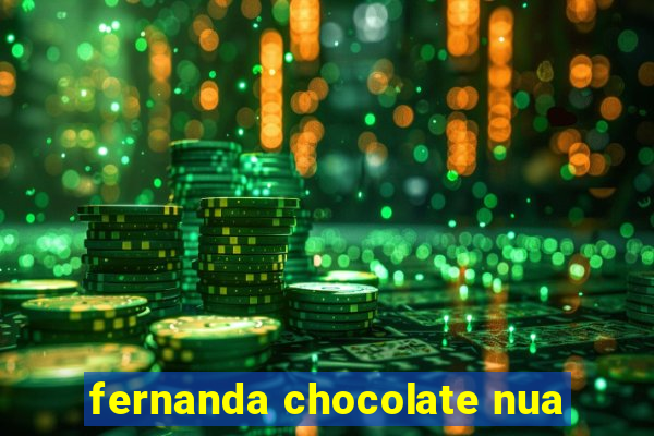 fernanda chocolate nua